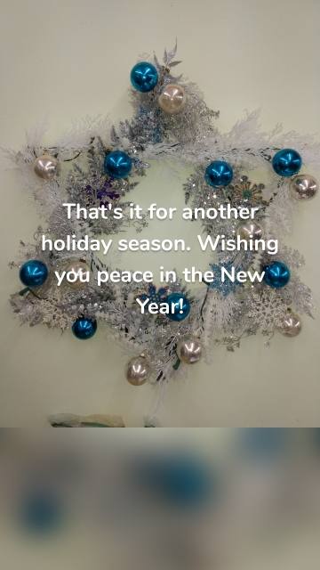 That's it for another holiday season. Wishing you peace in the New Year!